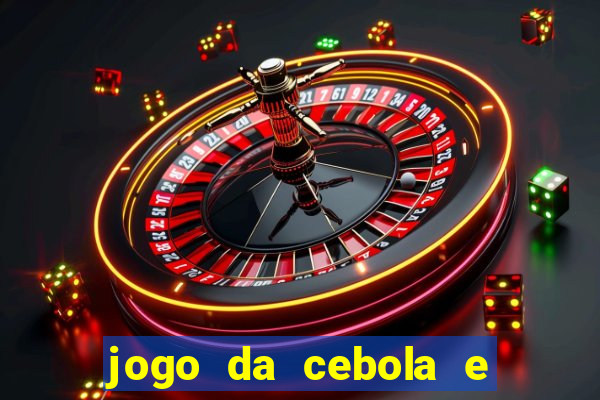 jogo da cebola e da berinjela